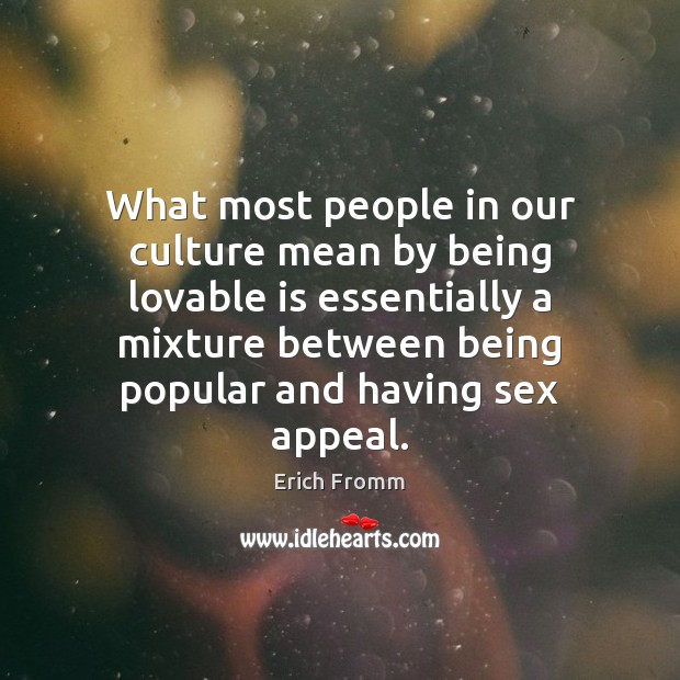 What most people in our culture mean by being lovable is essentially Culture Quotes Image
