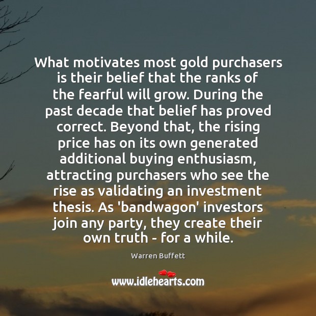 What motivates most gold purchasers is their belief that the ranks of Image