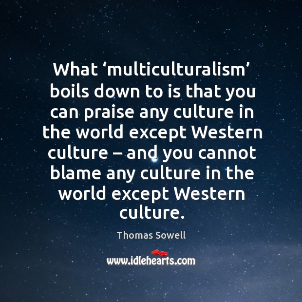What ‘multiculturalism’ boils down to is that you can praise Image