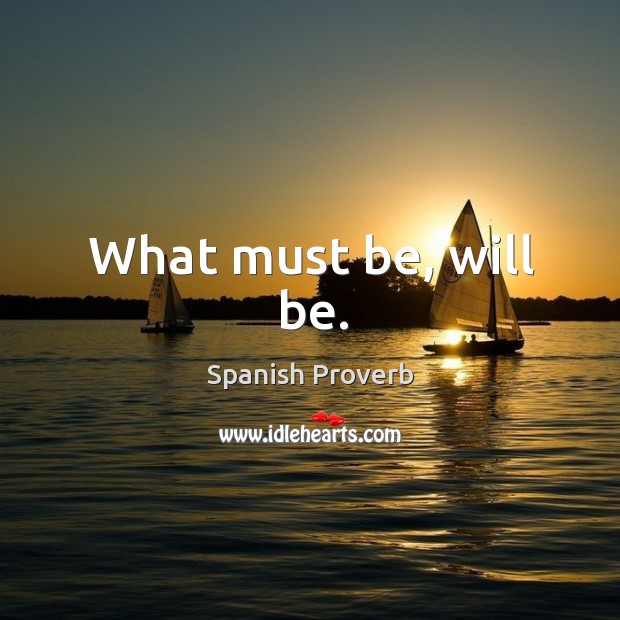 What must be, will be. Spanish Proverbs Image