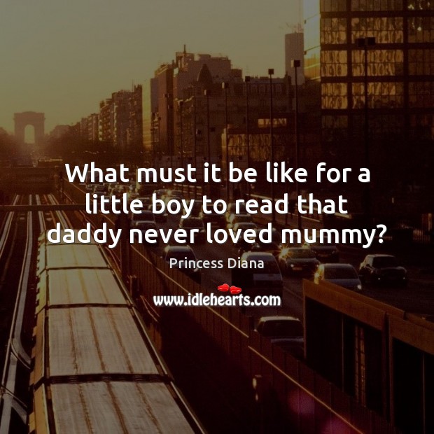 What must it be like for a little boy to read that daddy never loved mummy? Image