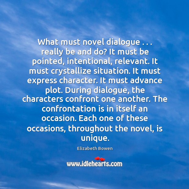 What must novel dialogue . . . really be and do? It must be pointed, Elizabeth Bowen Picture Quote