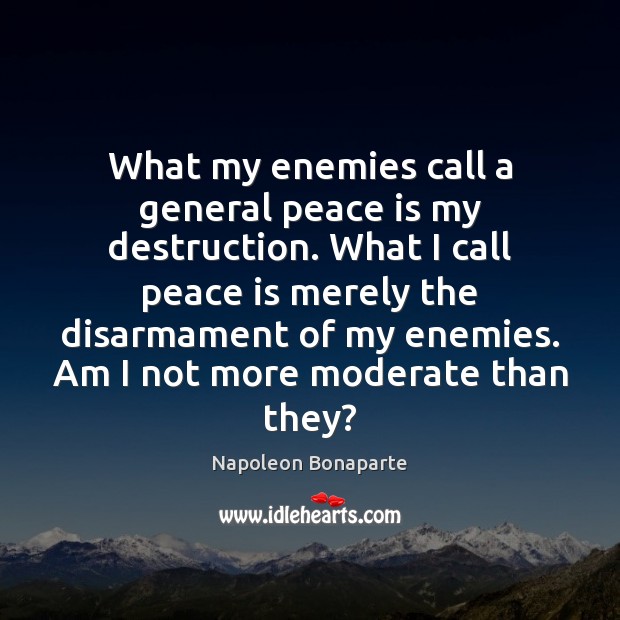 What my enemies call a general peace is my destruction. What I Peace Quotes Image