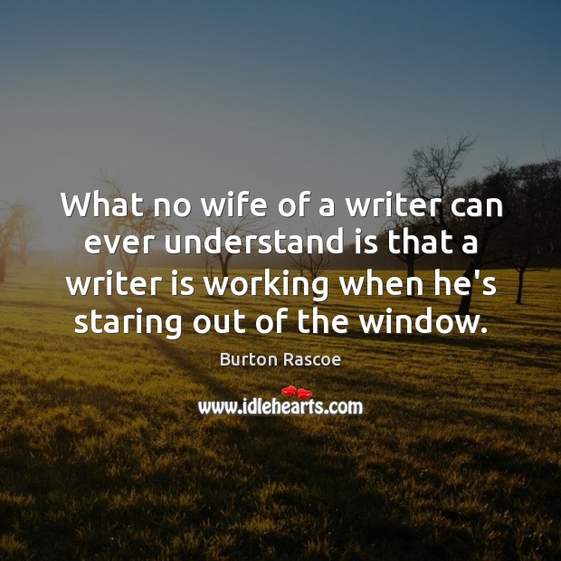 What no wife of a writer can ever understand is that a Image