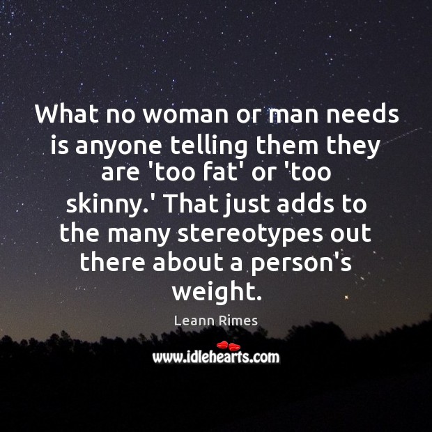 What no woman or man needs is anyone telling them they are Leann Rimes Picture Quote