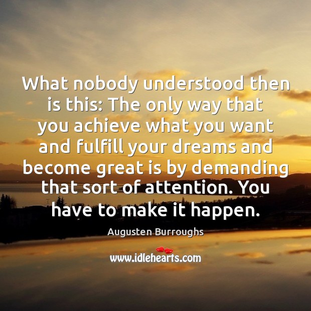 What nobody understood then is this: The only way that you achieve Augusten Burroughs Picture Quote