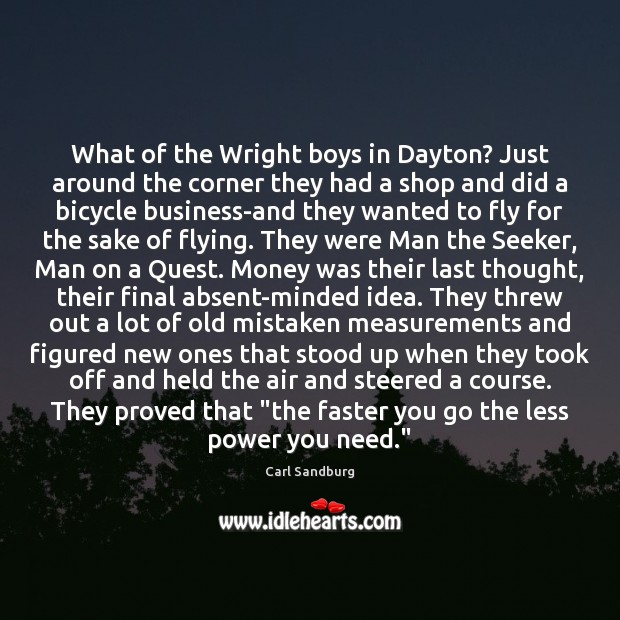 What of the Wright boys in Dayton? Just around the corner they Carl Sandburg Picture Quote