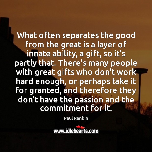 What often separates the good from the great is a layer of Paul Rankin Picture Quote