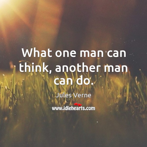 What one man can think, another man can do. Jules Verne Picture Quote