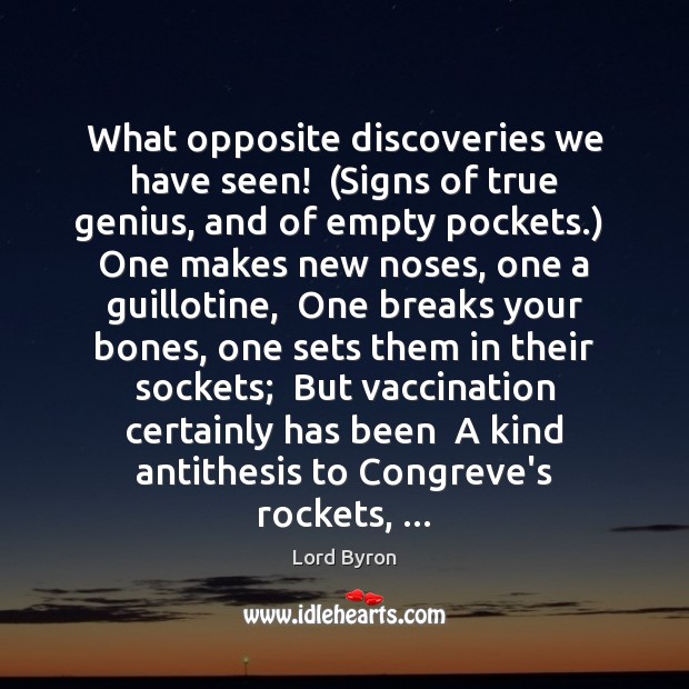 What opposite discoveries we have seen!  (Signs of true genius, and of Lord Byron Picture Quote