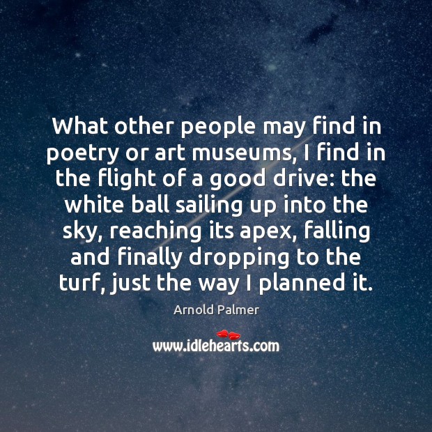What other people may find in poetry or art museums, I find Image