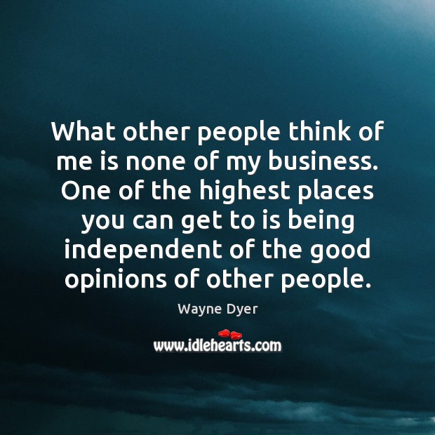 What other people think of me is none of my business. One Wayne Dyer Picture Quote