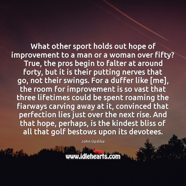 What other sport holds out hope of improvement to a man or John Updike Picture Quote