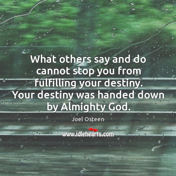 What others say and do cannot stop you from fulfilling your destiny. Image