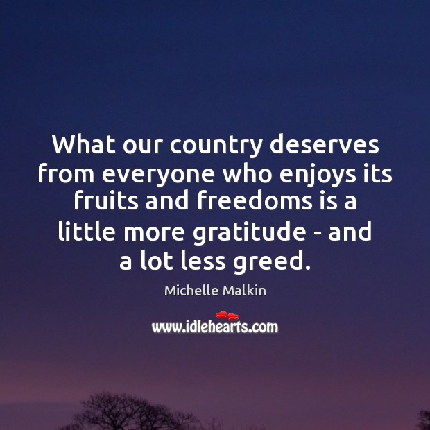 What our country deserves from everyone who enjoys its fruits and freedoms Michelle Malkin Picture Quote