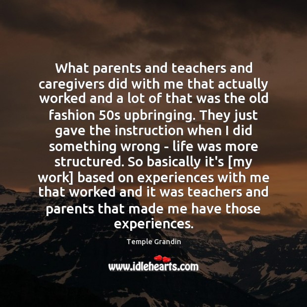 What parents and teachers and caregivers did with me that actually worked Temple Grandin Picture Quote