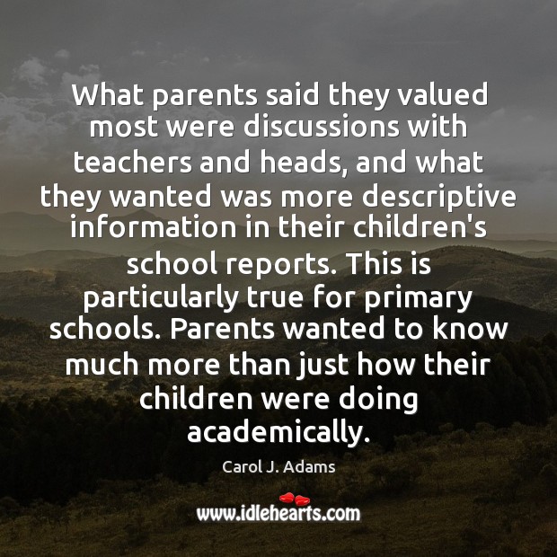 What parents said they valued most were discussions with teachers and heads, Carol J. Adams Picture Quote