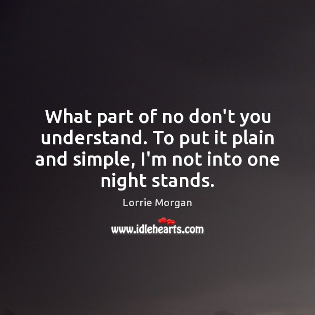 What part of no don’t you understand. To put it plain and Lorrie Morgan Picture Quote