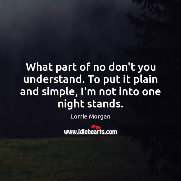 What part of no don’t you understand. To put it plain and Lorrie Morgan Picture Quote