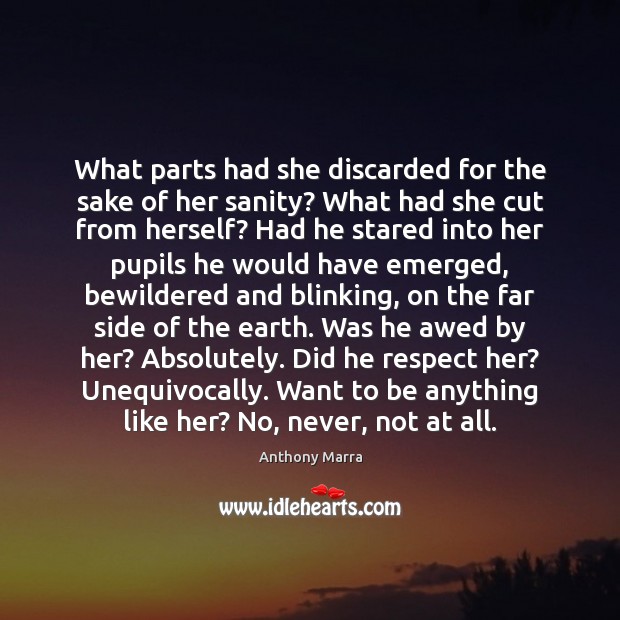 What parts had she discarded for the sake of her sanity? What Anthony Marra Picture Quote