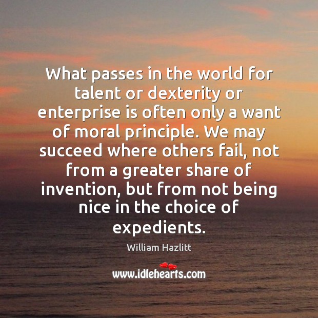 What passes in the world for talent or dexterity or enterprise is William Hazlitt Picture Quote