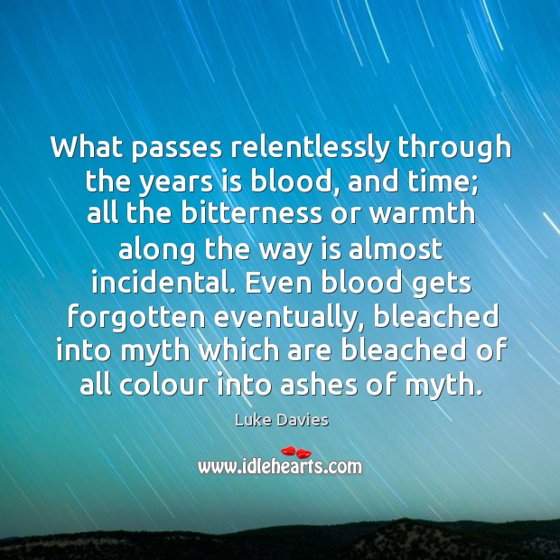 What passes relentlessly through the years is blood, and time; all the Image