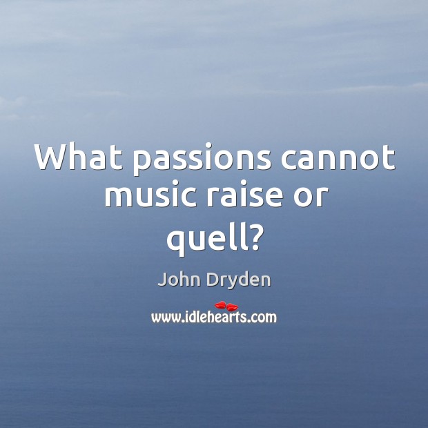 What passions cannot music raise or quell? Image