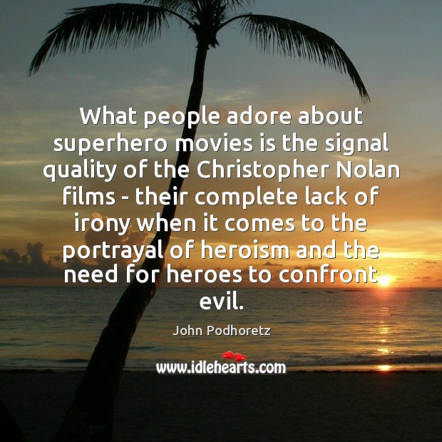 What people adore about superhero movies is the signal quality of the John Podhoretz Picture Quote
