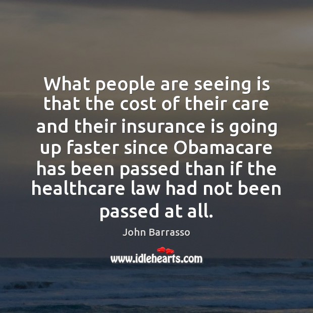 What people are seeing is that the cost of their care and John Barrasso Picture Quote