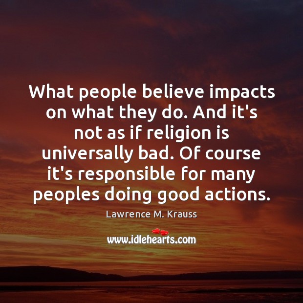 What people believe impacts on what they do. And it’s not as Image