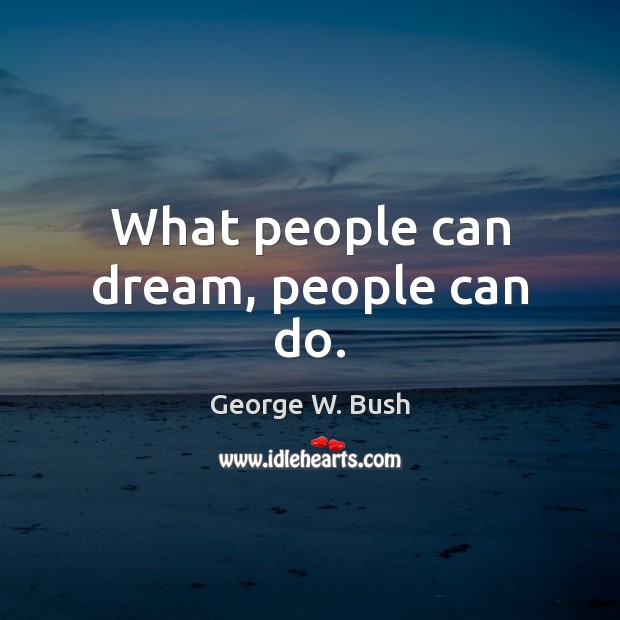What people can dream, people can do. Image