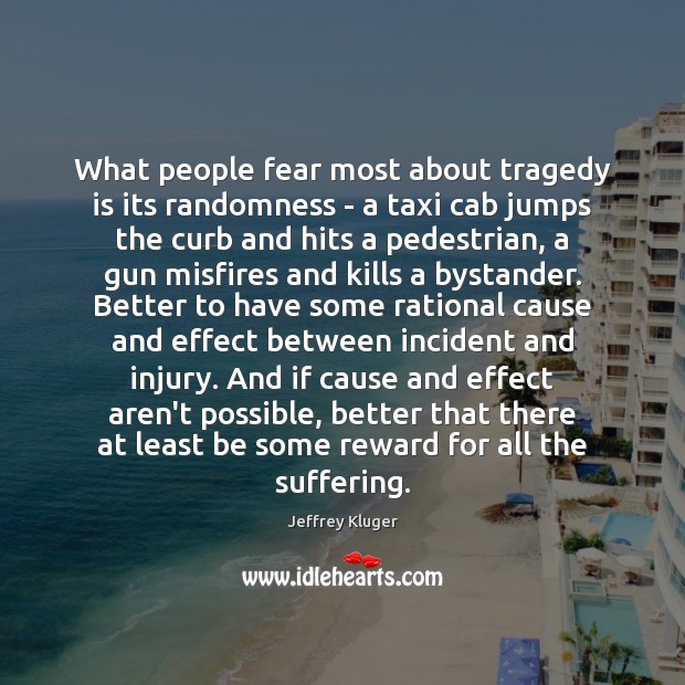 What people fear most about tragedy is its randomness – a taxi Jeffrey Kluger Picture Quote