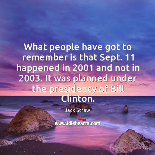 What people have got to remember is that Sept. 11 happened in 2001 and Image