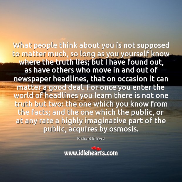 What people think about you is not supposed to matter much, so Richard E. Byrd Picture Quote