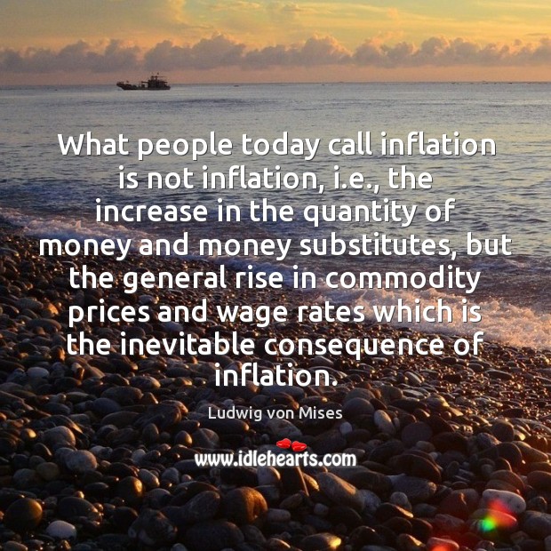 What people today call inflation is not inflation, i.e., the increase Image