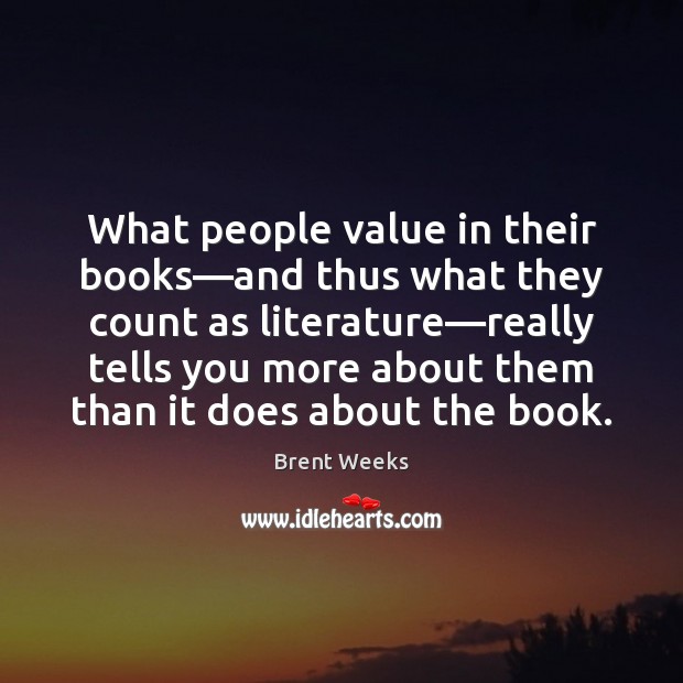 What people value in their books—and thus what they count as Brent Weeks Picture Quote