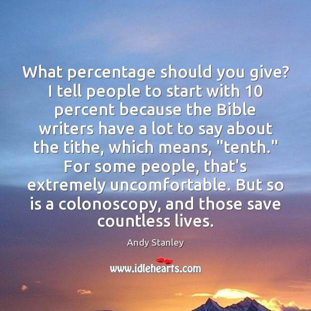 What percentage should you give? I tell people to start with 10 percent Andy Stanley Picture Quote