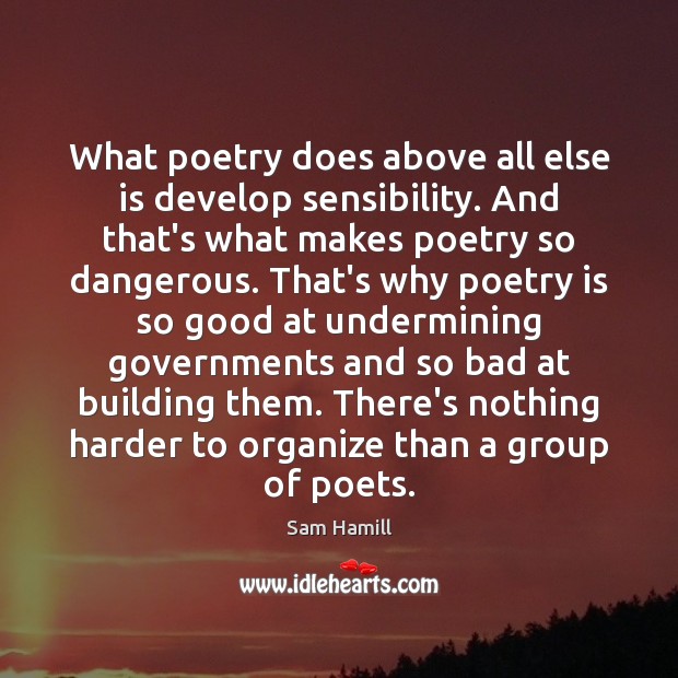 What poetry does above all else is develop sensibility. And that’s what Image