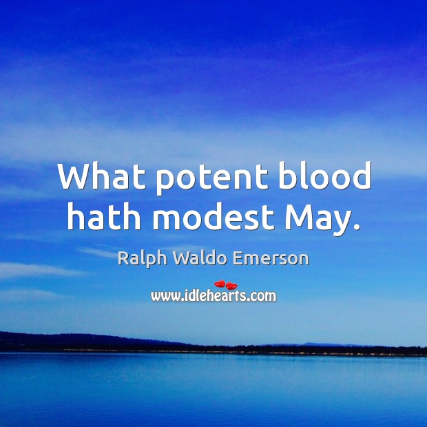 What potent blood hath modest May. Image