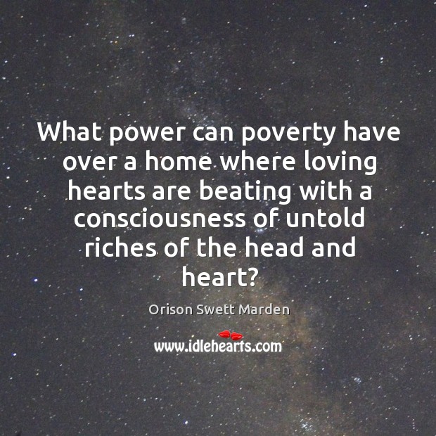 What power can poverty have over a home where loving hearts Orison Swett Marden Picture Quote
