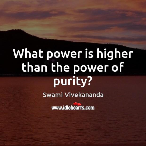 What power is higher than the power of purity? Power Quotes Image