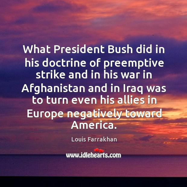 What president bush did in his doctrine of preemptive strike and in his war in afghanistan Image