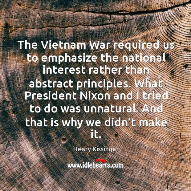 What president nixon and I tried to do was unnatural. And that is why we didn’t make it. Image