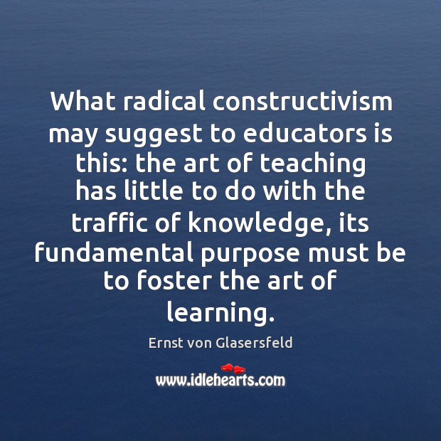 What radical constructivism may suggest to educators is this: the art of Image