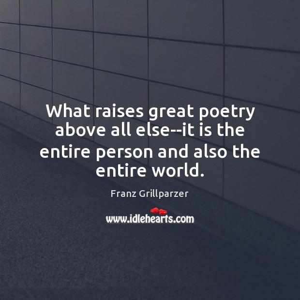 What raises great poetry above all else–it is the entire person and Franz Grillparzer Picture Quote