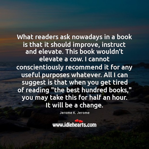 What readers ask nowadays in a book is that it should improve, Books Quotes Image