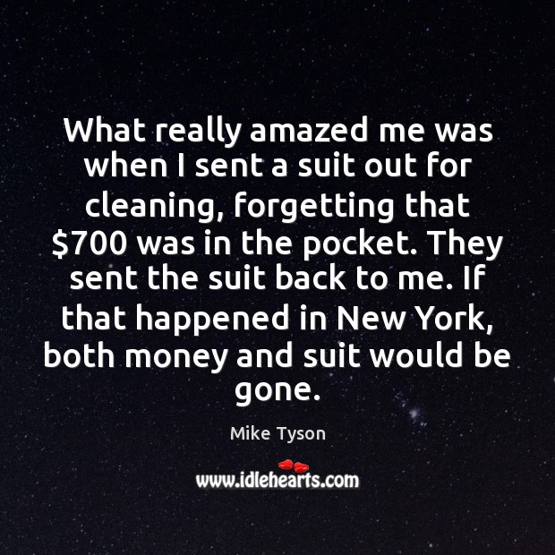 What really amazed me was when I sent a suit out for Mike Tyson Picture Quote
