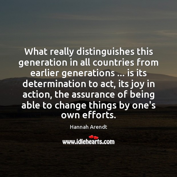 What really distinguishes this generation in all countries from earlier generations … is Hannah Arendt Picture Quote