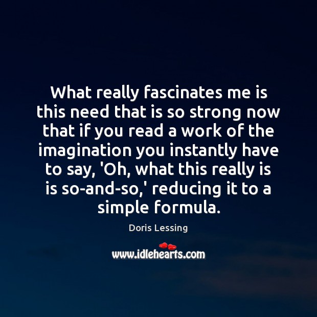 What really fascinates me is this need that is so strong now Doris Lessing Picture Quote