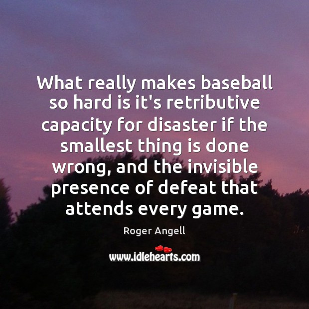 What really makes baseball so hard is it’s retributive capacity for disaster Image